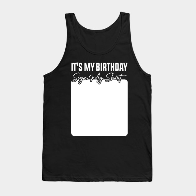 It's My Birthday Sign My Shirt Tank Top by Crayoon